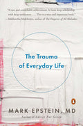 The Trauma of Everyday Life by Epstein M.D., Mark