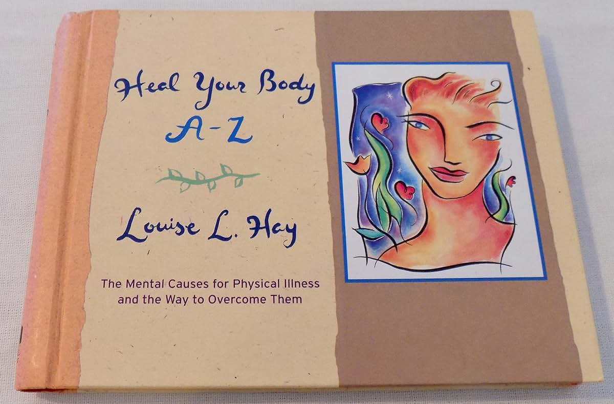 Heal Your Body A-Z: The Mental Causes for Physical Illness