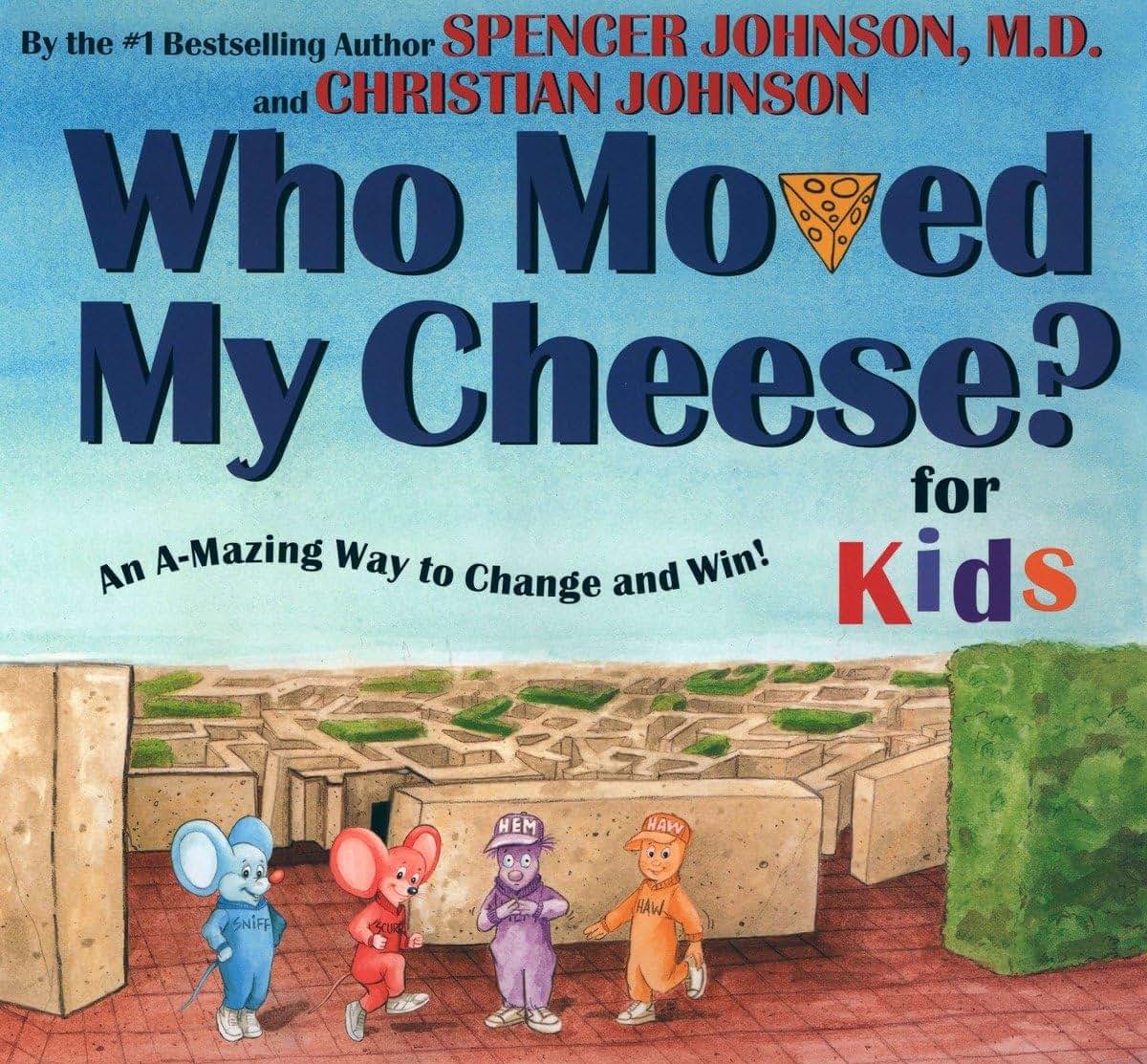Who Moved My Cheese? for Kids – Spencer Johnson