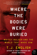 Where the Bodies Were Buried: Whitey Bulger and the World Th