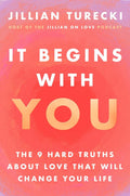 It Begins with You: The 9 Hard Truths About Love That Will C