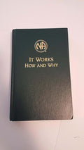 It Works: How and Why: The Twelve Steps and Twelve Tradition
