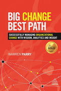 Big Change, Best Path: Successfully Managing Organizational
