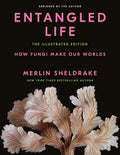 Entangled Life: The Illustrated Edition: How Fungi Make Our