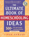 The Ultimate Book of Homeschooling Ideas: 500+ Activities