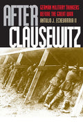 After Clausewitz: German Military Thinkers Before the Great
