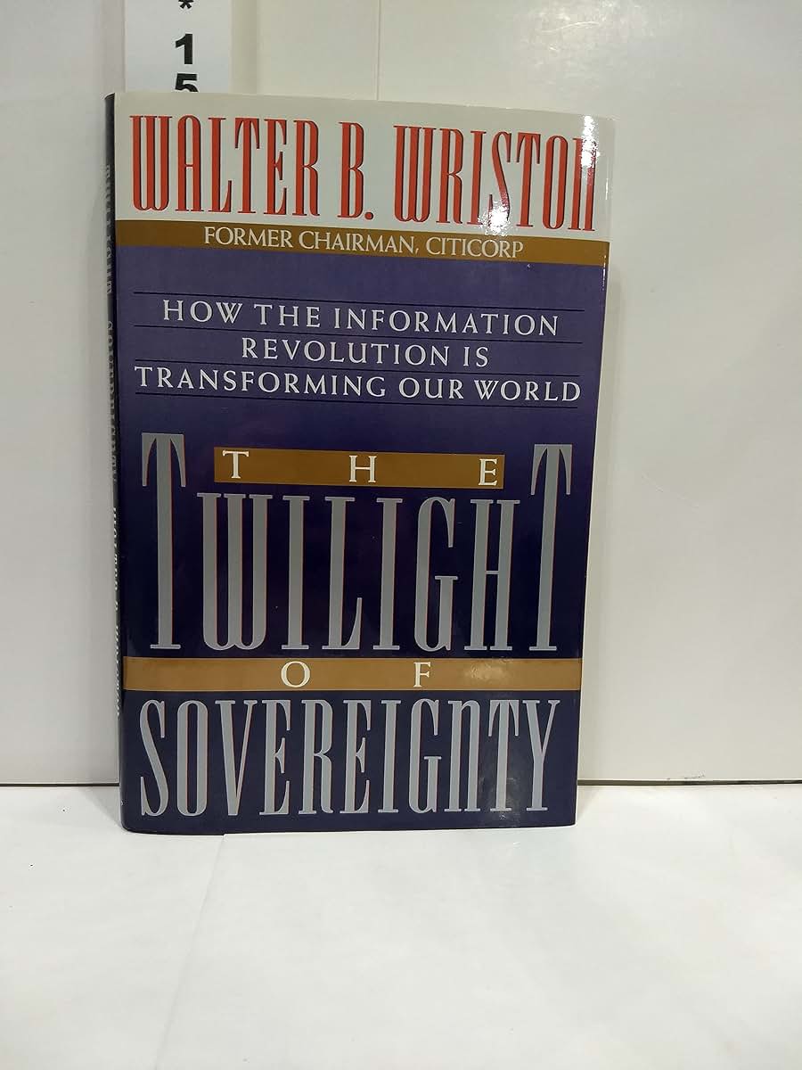 The Twilight of Sovereignty : How the Information Revolution