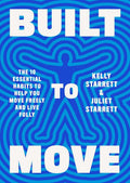 Built to Move: The Ten Essential Habits to Help You Move Fre