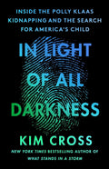 In Light of All Darkness: Inside the Polly Klaas Kidnapping