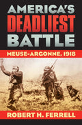 America's Deadliest Battle: Meuse-Argonne, 1918 (Modern War