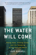 The Water Will Come: Rising Seas, Sinking Cities, and the Re