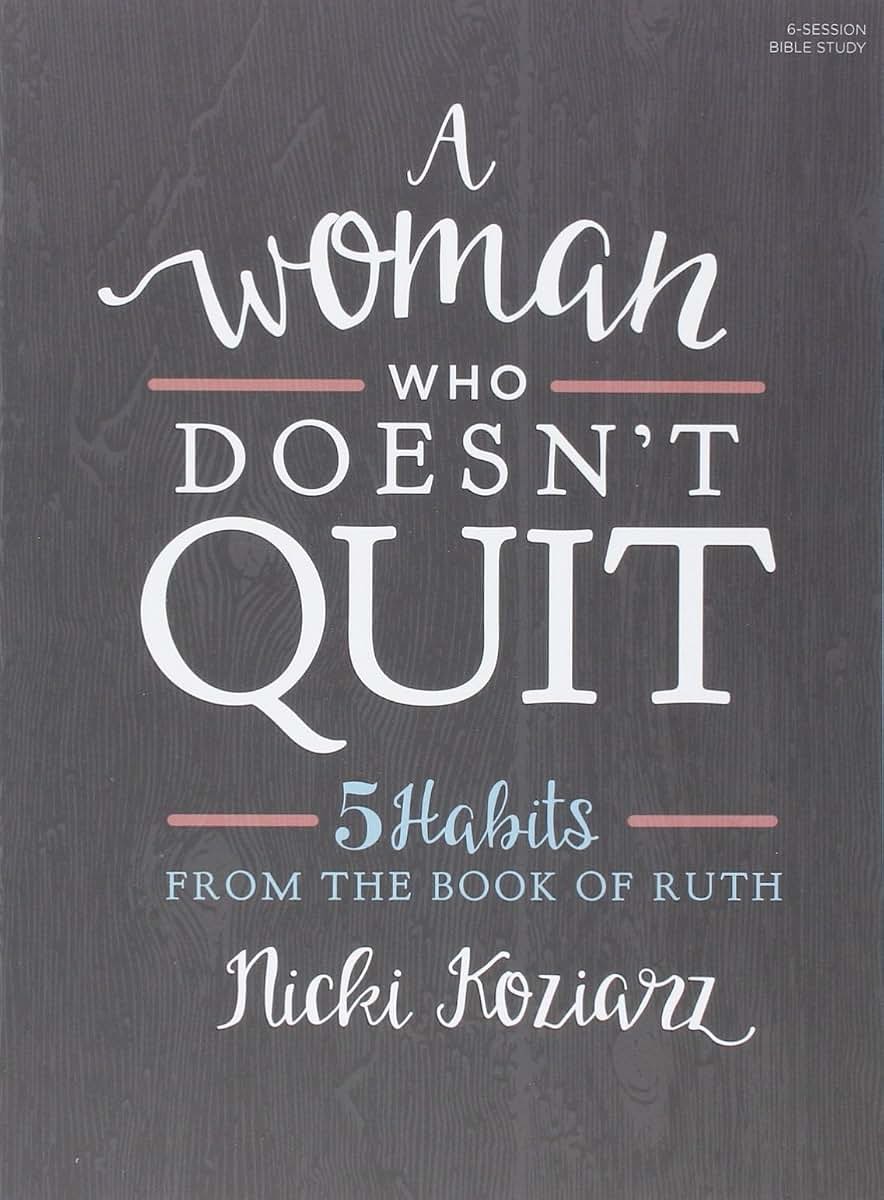 A Woman Who Doesn't Quit - Bible Study Book: 5 Habits from t