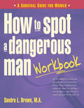 How to Spot a Dangerous Man Workbook: A Survival Guide for W