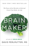 Brain Maker: The Power of Gut Microbes to Heal and Protect Y