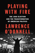 Playing with Fire: The 1968 Election and the Transformation
