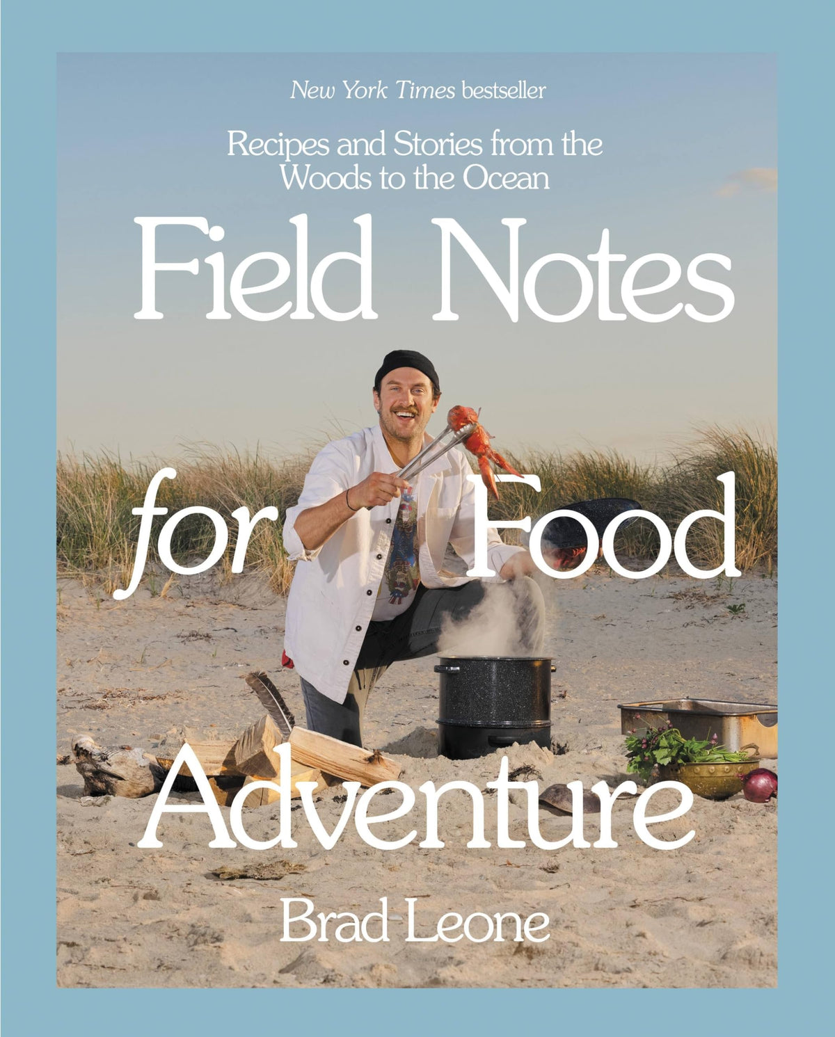 Field Notes for Food Adventure: Recipes and Stories from the