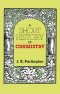 A Short History of Chemistry: Third Edition (Dover Books on