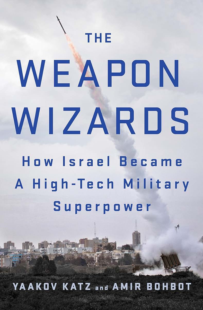 The Weapon Wizards: How Israel Became a High-Tech Military S