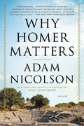 Why Homer Matters: A History by Nicolson, Adam