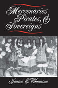 Mercenaries, Pirates, and Sovereigns by Thomson, Janice E.