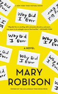 Why Did I Ever: A Novel by Mary Robison