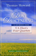 Dove Descending: A Journey Into T.S. Eliot's Four Quartets