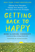 Getting Back to Happy: Change Your Thoughts, Change Your Rea