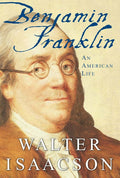 Benjamin Franklin: An American Life by Walter Isaacson