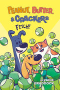 Fetch! (Peanut, Butter, and Crackers) by Braddock, Paige