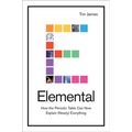 Elemental: How the Periodic Table Can Now Explain (Nearly) Everything - Hardcover