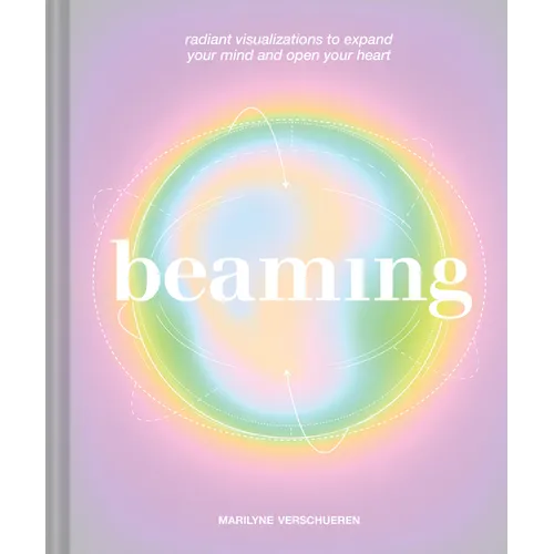 Beaming: Radiant Visualizations to Expand Your Mind and Open Your Heart - Hardcover