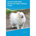 German Spitz Klein (Deutscher Spitz) Training Guide German Spitz Klein Training Includes: German Spitz Klein Tricks, Socializing, Housetraining, Agili - Paperback
