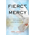 Fierce Mercy: Daring to Live Out God's Compassion in Bold and Practical Ways - Paperback
