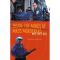 Inside the Minds of Mass Murderers: Why They Kill - Paperback