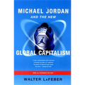 Michael Jordan and the New Global Capitalism - Paperback