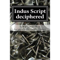 Indus Script Deciphered: Rosetta Stones, Mlecchita Vilalpa, 'meluhha Cipher' - Paperback