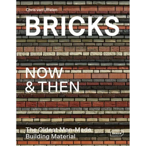 Bricks Now & Then: The Oldest Man-Made Building Material - Hardcover