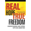 Real Hope, True Freedom: Understanding and Coping with Sex Addiction - Paperback