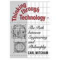 Thinking through Technology: The Path between Engineering and Philosophy - Paperback