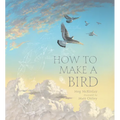 How to Make a Bird - Hardcover