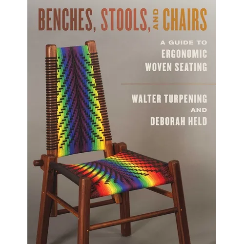 Benches, Stools, and Chairs: A Guide to Ergonomic Woven Seating - Paperback