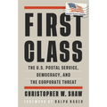 First Class: The U.S. Postal Service, Democracy, and the Corporate Threat - Paperback