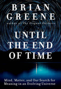 Until the End of Time: Mind, Matter, and Our Search for Meaning