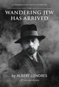 The Wandering Jew Has Arrived by Albert Londres