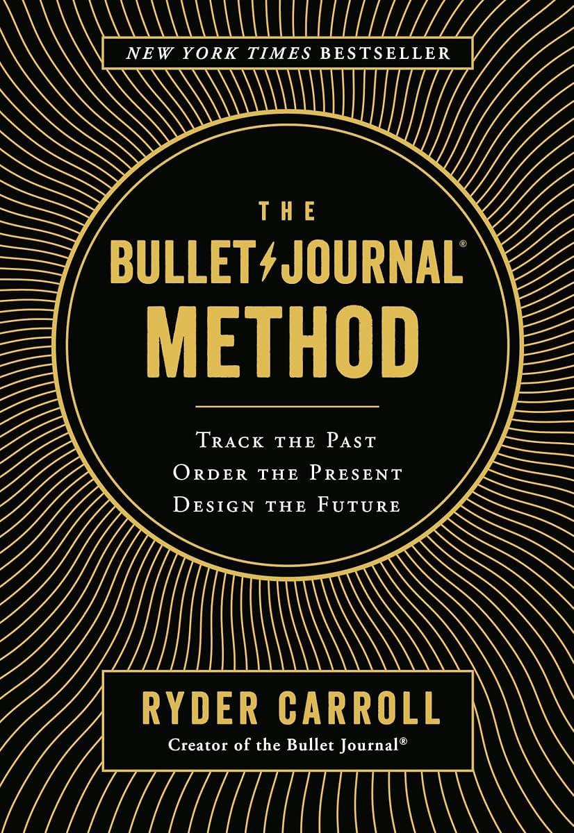 The Bullet Journal Method: Track the Past, Order the Present
