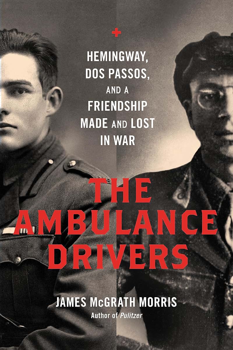 The Ambulance Drivers: Hemingway, Dos Passos, and a Friendsh