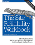 The Site Reliability Workbook: Practical Ways to Implement S