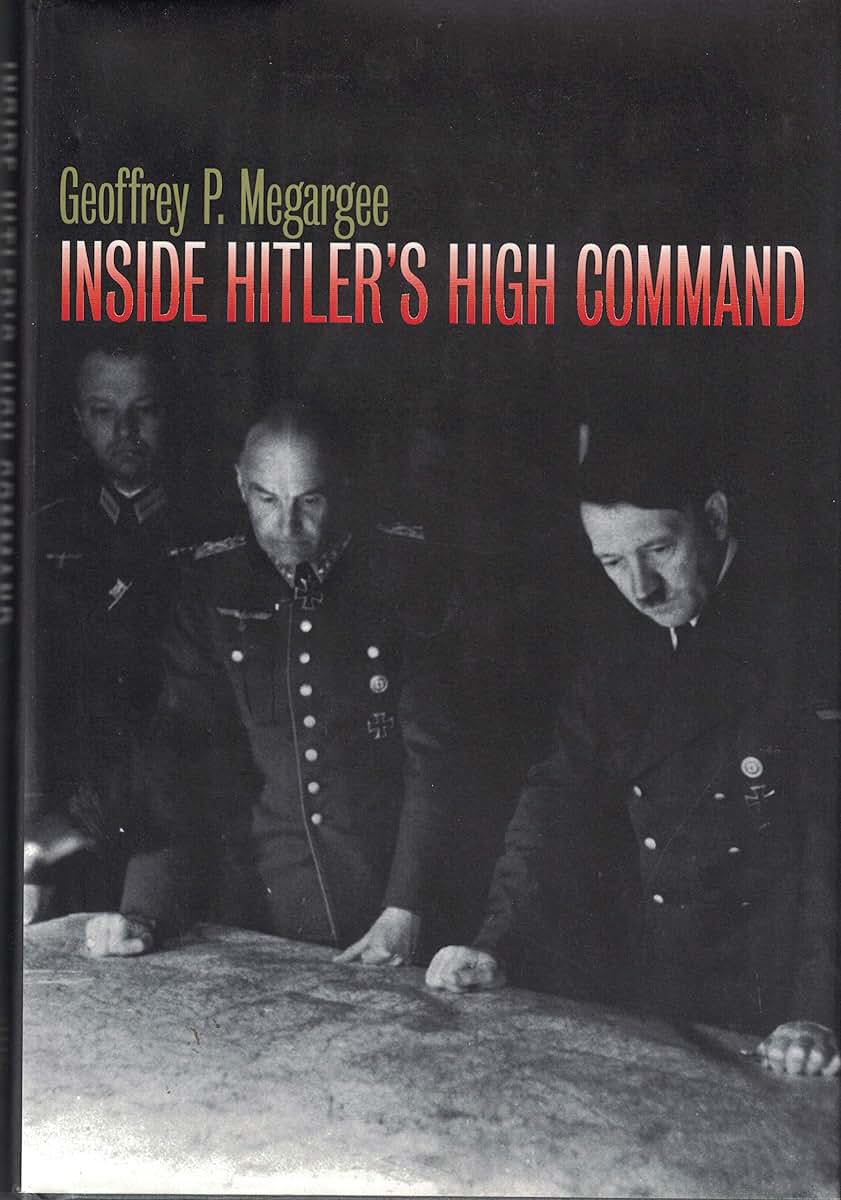 Inside Hitler's High Command by Geoffrey P. Megargee