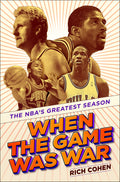 When the Game Was War: The NBA's Greatest Season by Cohen, R