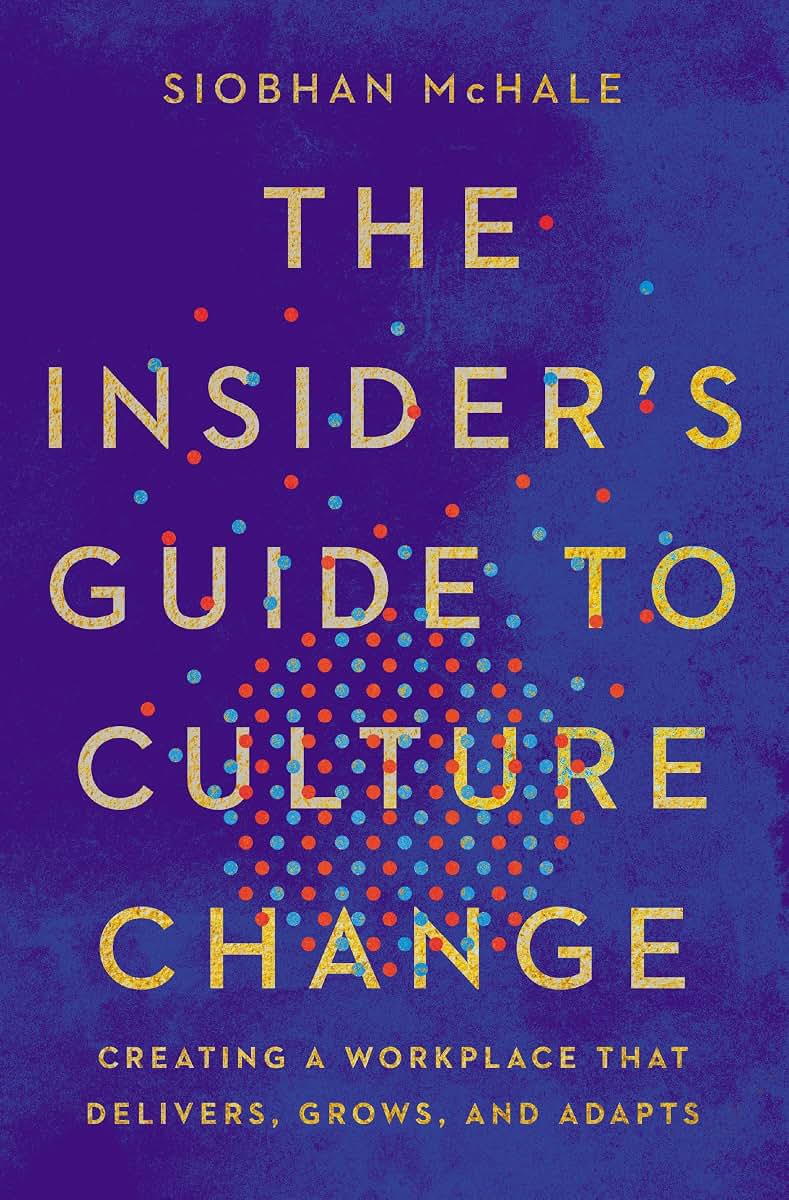 Insider's Guide to Culture Change: Creating a Workplace